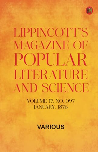 Lippincott's Magazine of Popular Literature and Science, Volume 17, No. 097, January, 1876 Lippincott's Magazine of Popular Literature and Science, Volume 17, No. 097, January, 1876 von Zinc Read