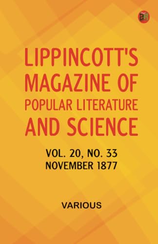 Lippincott's Magazine of Popular Literature and Science Vol. 20 No. 33 November 1877 Lippincott's Magazine of Popular Literature and Science Vol. 20 No. 33 November 1877 von Zinc Read