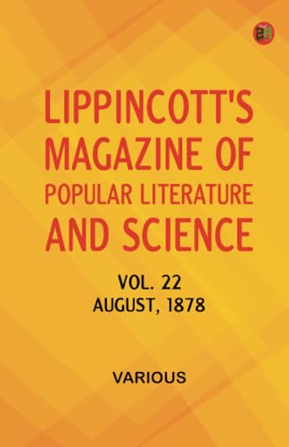 Lippincott's Magazine of Popular Literature and Science Vol. 22 August 1878 Lippincott's Magazine of Popular Literature and Science Vol. 22 August 1878 von Zinc Read
