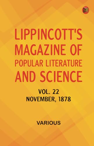 Lippincott's Magazine of Popular Literature and Science Vol. 22 November 1878 Lippincott's Magazine of Popular Literature and Science Vol. 22 November 1878 von Zinc Read