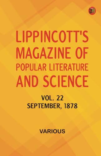 Lippincott's Magazine of Popular Literature and Science Vol. 22 September 1878 Lippincott's Magazine of Popular Literature and Science Vol. 22 September 1878 von Zinc Read