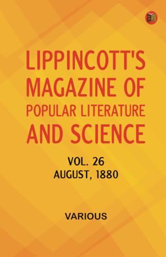 Lippincott's Magazine of Popular Literature and Science Vol. 26 August 1880 Lippincott's Magazine of Popular Literature and Science Vol. 26 August 1880 von Zinc Read