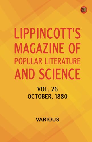 Lippincott's Magazine of Popular Literature and Science Vol. 26 October 1880 Lippincott's Magazine of Popular Literature and Science Vol. 26 October 1880 von Zinc Read
