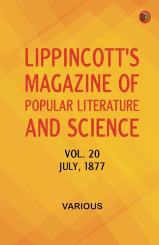 Lippincott's Magazine of Popular Literature and Science Volume 20. July 1877. Lippincott's Magazine of Popular Literature and Science Volume 20. July 1877. von Zinc Read