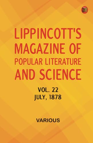 Lippincott's Magazine of Popular Literature and Science Volume 22. July 1878. Lippincott's Magazine of Popular Literature and Science Volume 22. July 1878. von Zinc Read