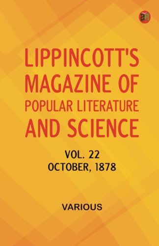 Lippincott's Magazine of Popular Literature and Science Volume 22. October 1878. Lippincott's Magazine of Popular Literature and Science Volume 22. October 1878. von Zinc Read