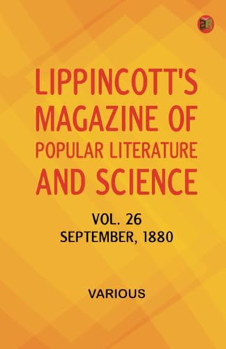 Lippincott's Magazine of Popular Literature and Science Volume 26 September 1880 Lippincott's Magazine of Popular Literature and Science Volume 26 September 1880 von Zinc Read