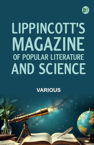Lippincott's Magazine of Popular Literature and Science Lippincott's Magazine of Popular Literature and Science von Zinc Read