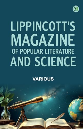 Lippincott's Magazine of Popular Literature and Science Lippincott's Magazine of Popular Literature and Science von Zinc Read
