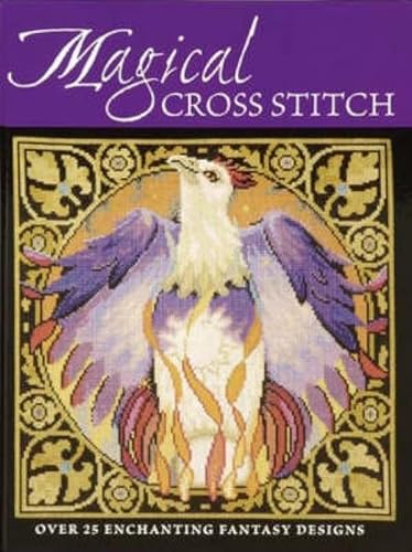 Magical Cross Stitch: Over 25 Enchanting Fantasy Designs