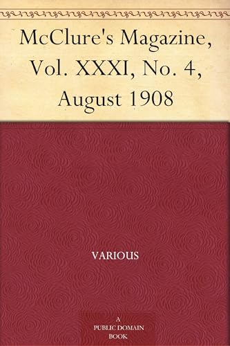 McClure's Magazine, Vol. XXXI, No. 4, August 1908 McClure's Magazine, Vol. XXXI, No. 4, August 1908 von Anson Street Press