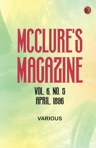 McClure's Magazine Vol. 6 No. 5 April 1896 McClure's Magazine Vol. 6 No. 5 April 1896 von Zinc Read