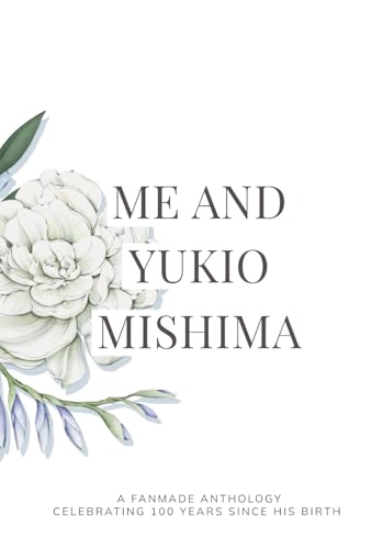 Me and Yukio Mishima: A Fanmade Anthology Celebrating 100 Years Since His Birth Me and Yukio Mishima: A Fanmade Anthology Celebrating 100 Years Since His Birth von Big Sun Press