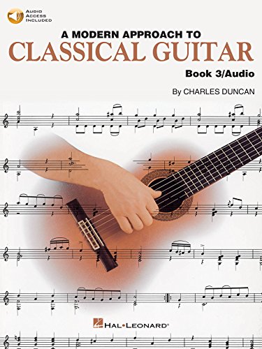 Modern Approach To Classical Guitar Book Three Bk/Cd (Modern Approach To Classical Guitar Book 3, by Charles Duncan.): Noten, Lehrmaterial, CD für Gitarre von HAL LEONARD