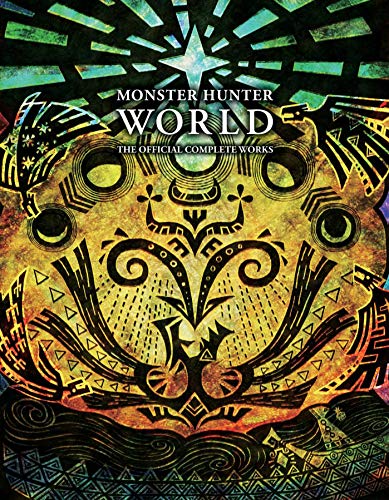 Monster Hunter: World - Official Complete Works: The Official Complete Works