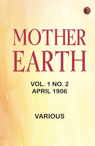 Mother Earth, Vol. 1 No. 2, April 1906 Mother Earth, Vol. 1 No. 2, April 1906 von Zinc Read