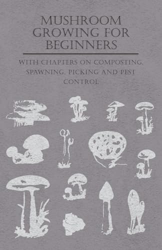 Mushroom Growing for Beginners - With Chapters on Composting, Spawning, Picking and Pest Control von Read Books