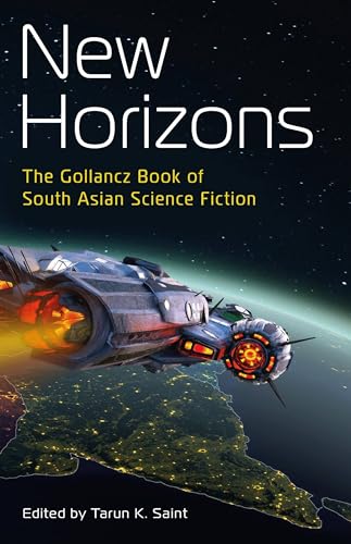 New Horizons: The Gollancz Book of South Asian Science Fiction New Horizons: The Gollancz Book of South Asian Science Fiction