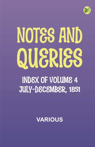 Notes and Queries, Index of Volume 4, July-December, 1851 Notes and Queries, Index of Volume 4, July-December, 1851 von Zinc Read