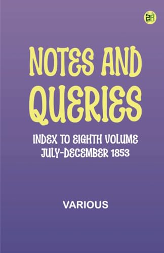 Notes and Queries, Index to Eighth Volume, July-December 1853 Notes and Queries, Index to Eighth Volume, July-December 1853 von Zinc Read