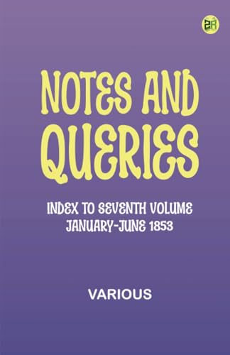 Notes and Queries, Index to Seventh Volume, January-June 1853 Notes and Queries, Index to Seventh Volume, January-June 1853 von Zinc Read