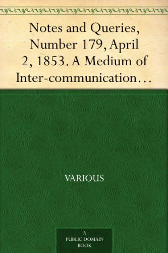 Notes and Queries, Number 179, April 2, 1853. Notes and Queries, Number 179, April 2, 1853. von Anson Street Press