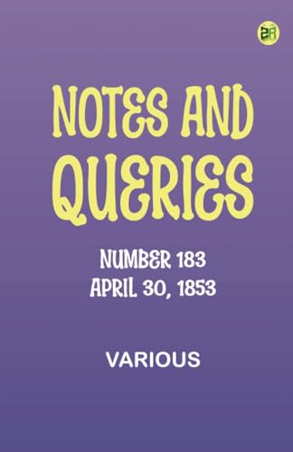 Notes and Queries, Number 183, April 30, 1853 Notes and Queries, Number 183, April 30, 1853 von Zinc Read