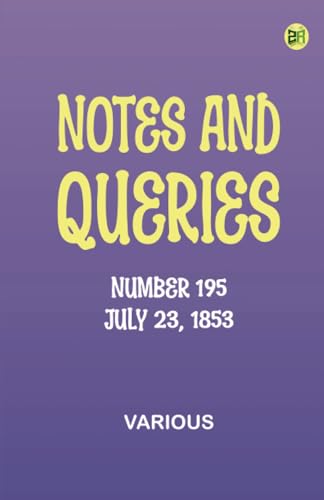 Notes and Queries, Number 195, July 23, 1853 Notes and Queries, Number 195, July 23, 1853 von Zinc Read