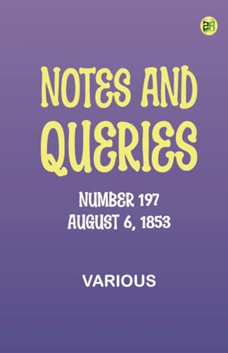 Notes and Queries, Number 197, August 6, 1853 Notes and Queries, Number 197, August 6, 1853 von Zinc Read