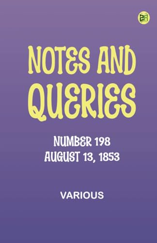 Notes and Queries, Number 198, August 13, 1853 Notes and Queries, Number 198, August 13, 1853 von Zinc Read