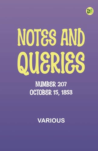 Notes and Queries, Number 207, October 15, 1853 Notes and Queries, Number 207, October 15, 1853 von Zinc Read