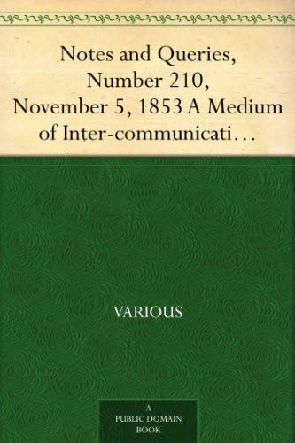 Notes and Queries, Number 210, November 5, 1853 Notes and Queries, Number 210, November 5, 1853 von Anson Street Press