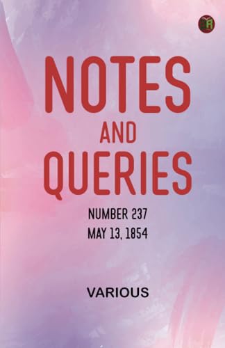 Notes and Queries, Number 237, May 13, 1854 Notes and Queries, Number 237, May 13, 1854 von Zinc Read