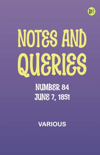 Notes and Queries, Number 84, June 7, 1851 Notes and Queries, Number 84, June 7, 1851 von Zinc Read