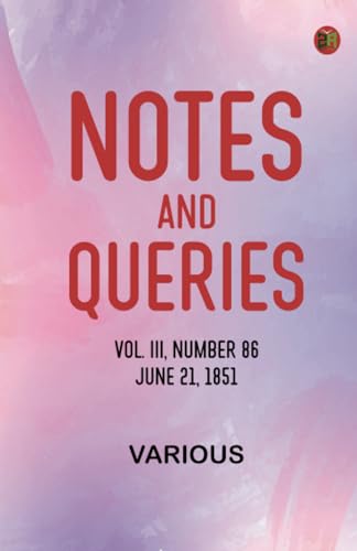 Notes and Queries, Vol. III, Number 86, June 21, 1851 Notes and Queries, Vol. III, Number 86, June 21, 1851 von Zinc Read