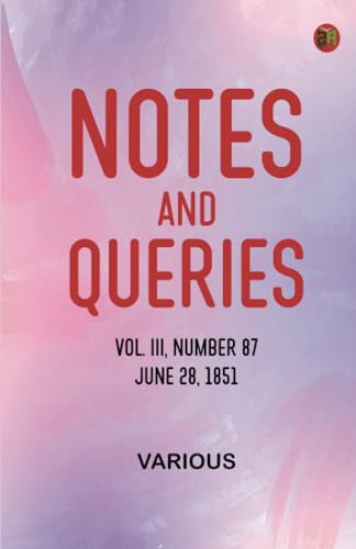 Notes and Queries, Vol. III, Number 87, June 28, 1851 Notes and Queries, Vol. III, Number 87, June 28, 1851 von Zinc Read
