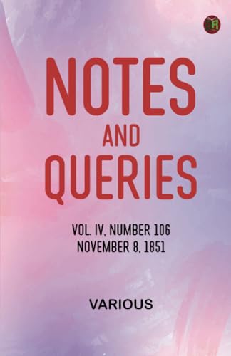 Notes and Queries, Vol. IV, Number 106, November 8, 1851 Notes and Queries, Vol. IV, Number 106, November 8, 1851 von Zinc Read