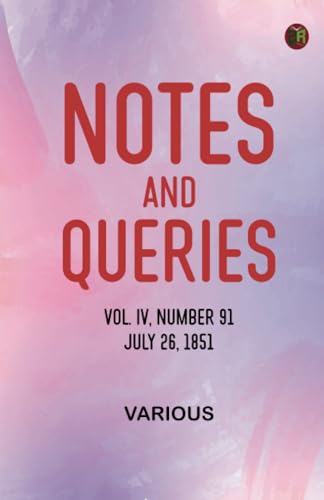 Notes and Queries, Vol. IV, Number 91, July 26, 1851 Notes and Queries, Vol. IV, Number 91, July 26, 1851 von Zinc Read