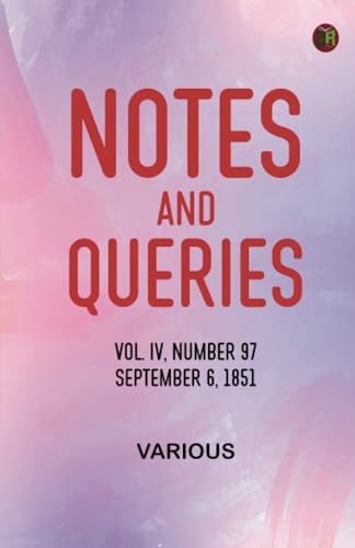 Notes and Queries, Vol. IV, Number 97, September 6, 1851 Notes and Queries, Vol. IV, Number 97, September 6, 1851 von Zinc Read