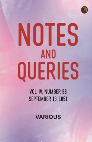 Notes and Queries, Vol. IV, Number 98, September 13, 1851 Notes and Queries, Vol. IV, Number 98, September 13, 1851 von Zinc Read