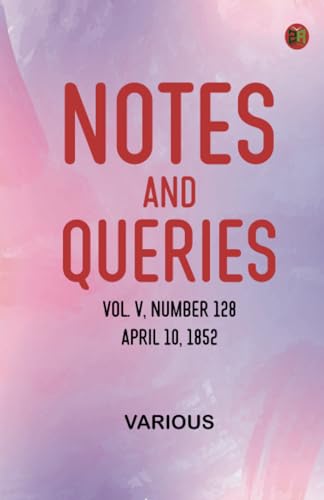 Notes and Queries, Vol. V, Number 128, April 10, 1852 Notes and Queries, Vol. V, Number 128, April 10, 1852 von Zinc Read