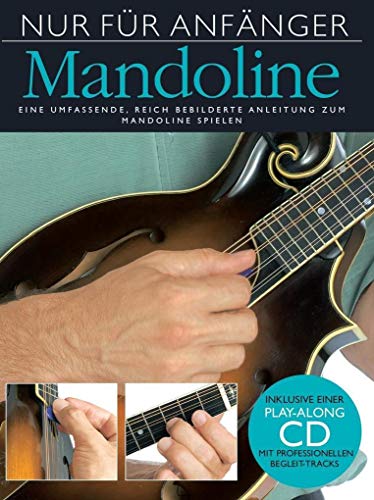 Nur Für Anfänger - Mandoline: Lehrmaterial, CD für Mandoline: Eine umfassende, reich bebilderte Anleitung zum Mandoline spielen. Play-along CD mit professionellen Begleit-Tracks von Bosworth Edition