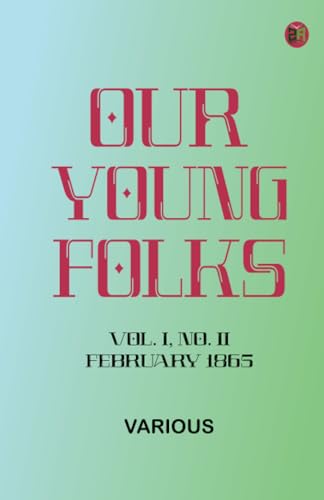 Our Young Folks--Vol. I, No. II, February 1865 Our Young Folks--Vol. I, No. II, February 1865 von Zinc Read