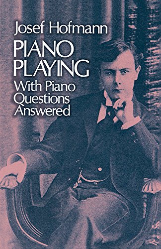 Piano Playing With Piano Questions Answered: With Piano Questions Answered Volume 1 (Dover Books on Music: Piano)