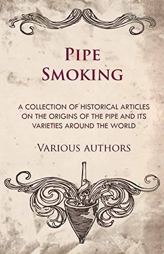 Pipe Smoking - A Collection of Historical Articles on the Origins of the Pipe and Its Varieties Around the World Pipe Smoking - A Collection of Historical Articles on the Origins of the Pipe and Its Varieties Around the World von Tufts Press