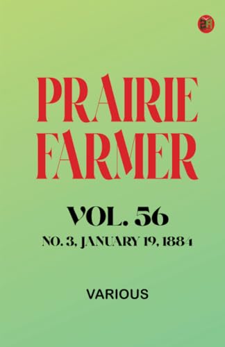Prairie Farmer Vol. 56: No. 3 January 19 1884 Prairie Farmer Vol. 56: No. 3 January 19 1884 von Zinc Read