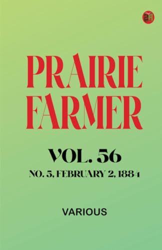 Prairie Farmer Vol. 56: No. 5 February 2 1884 Prairie Farmer Vol. 56: No. 5 February 2 1884 von Zinc Read