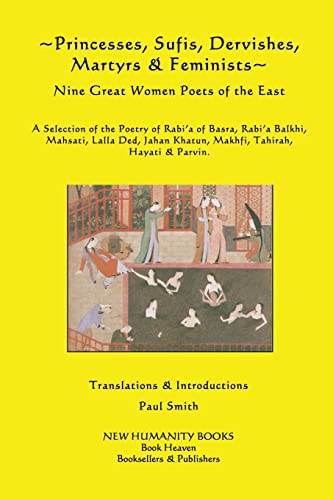 Princesses, Sufis, Dervishes, Martyrs & Feminists: Nine Great Women Poets of the East A Selection of the Poetry of Rabi?a of Basra, Rabi?a Balkhi, ... Khatun, Makhfi, Tahirah, Hayati & Parvin. Princesses, Sufis, Dervishes, Martyrs & Feminists: Nine Great Women Poets of the East A Selection of the Poetry of Rabi?a of Basra, Rabi?a Balkhi, ... Khatun, Makhfi, Tahirah, Hayati & Parvin.