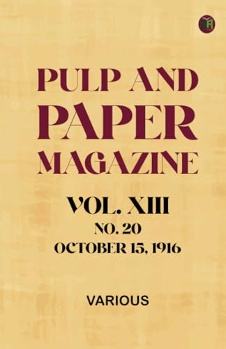 Pulp and Paper Magazine Vol. XIII No. 20 October 15 1916 Pulp and Paper Magazine Vol. XIII No. 20 October 15 1916 von Zinc Read