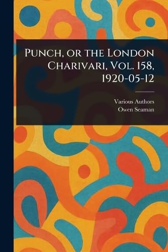 Punch, or the London Charivari, Vol. 158, 1920-05-12 Punch, or the London Charivari, Vol. 158, 1920-05-12 von Anson Street Press